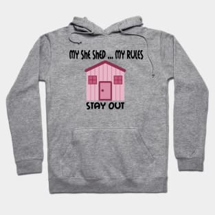 My She Shed  ... My Rules ... Stay Out ... Don't Mess With My She Shed Hoodie